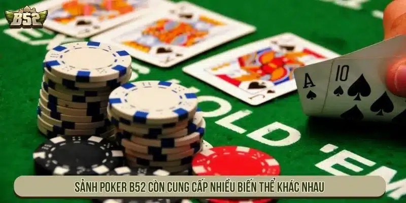 Khám Phá Trò Chơi Bài Poker B52 Đẳng Cấp Nhất Quốc Tế Sảnh Poker B52 còn cung cấp nhiều biến thể khác nhau
