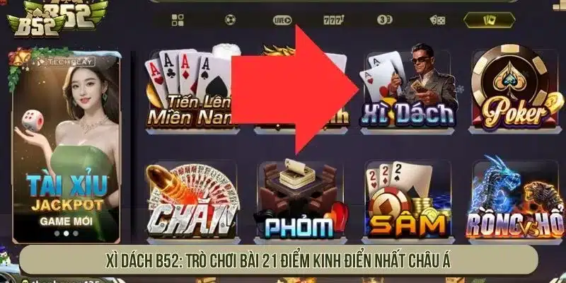 Xì Dách B52 Là Gì? Luật Chơi Blackjack 21 Điểm Cho Tân Thủ Xì dách B52