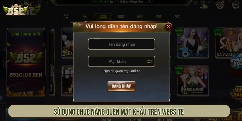 B52 | Game Bài B52Club Bom Tấn Đổi Thưởng - Tải App Sử dụng chức năng quên mật khẩu trên website